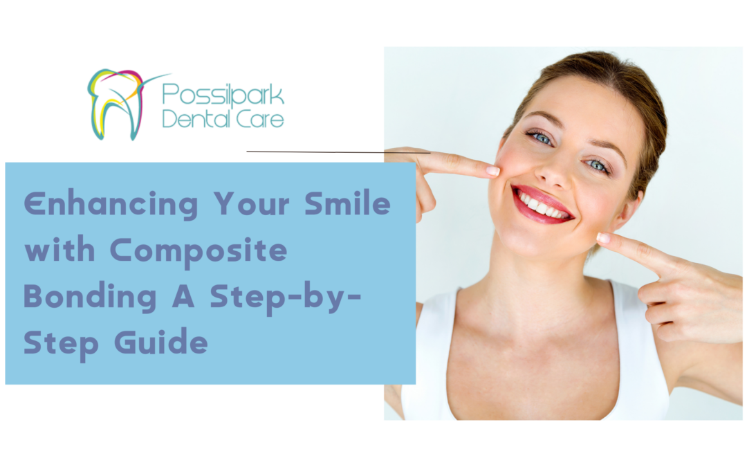 Enhancing Your Smile with Composite Bonding: A Step-by-Step Guide