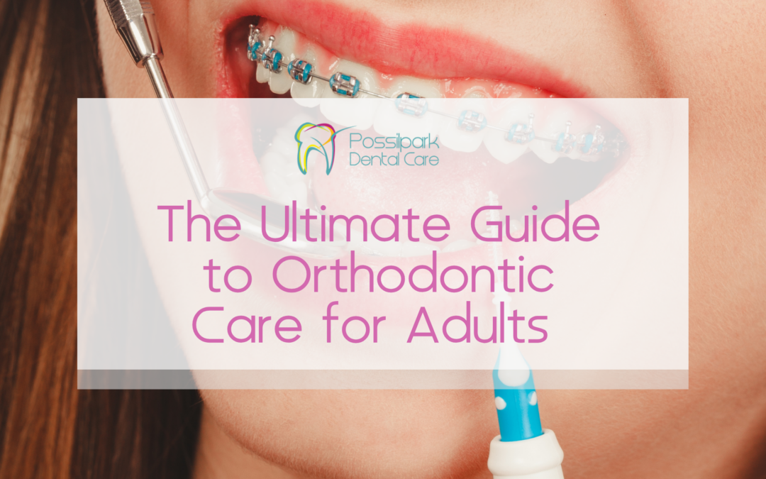 The Ultimate Guide to Orthodontic Care for Adults