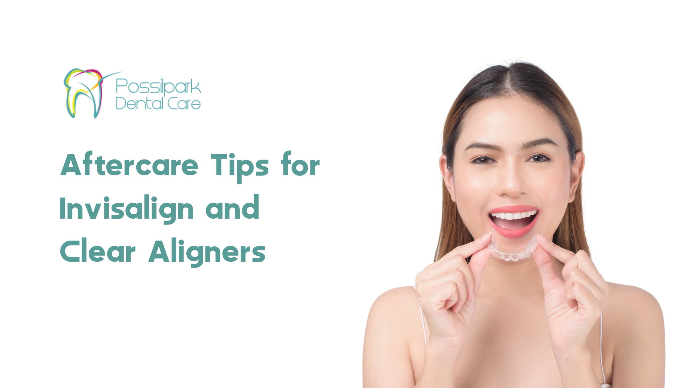 Aftercare Tips for Invisalign and Clear Aligners