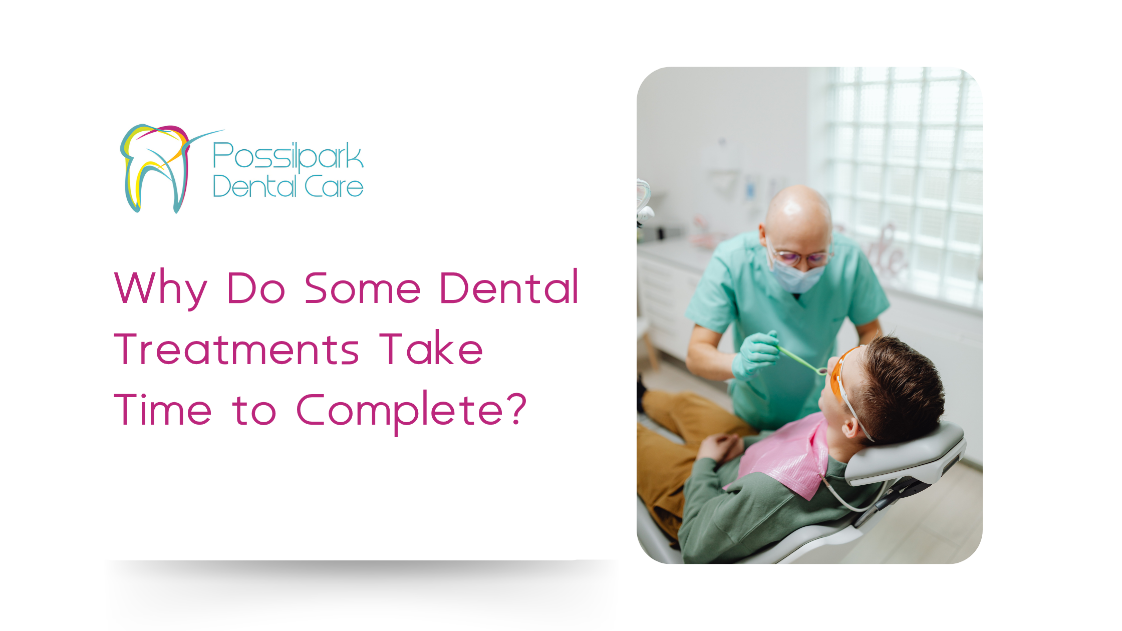 Why Do Some Dental Treatments Take Time to Complete?