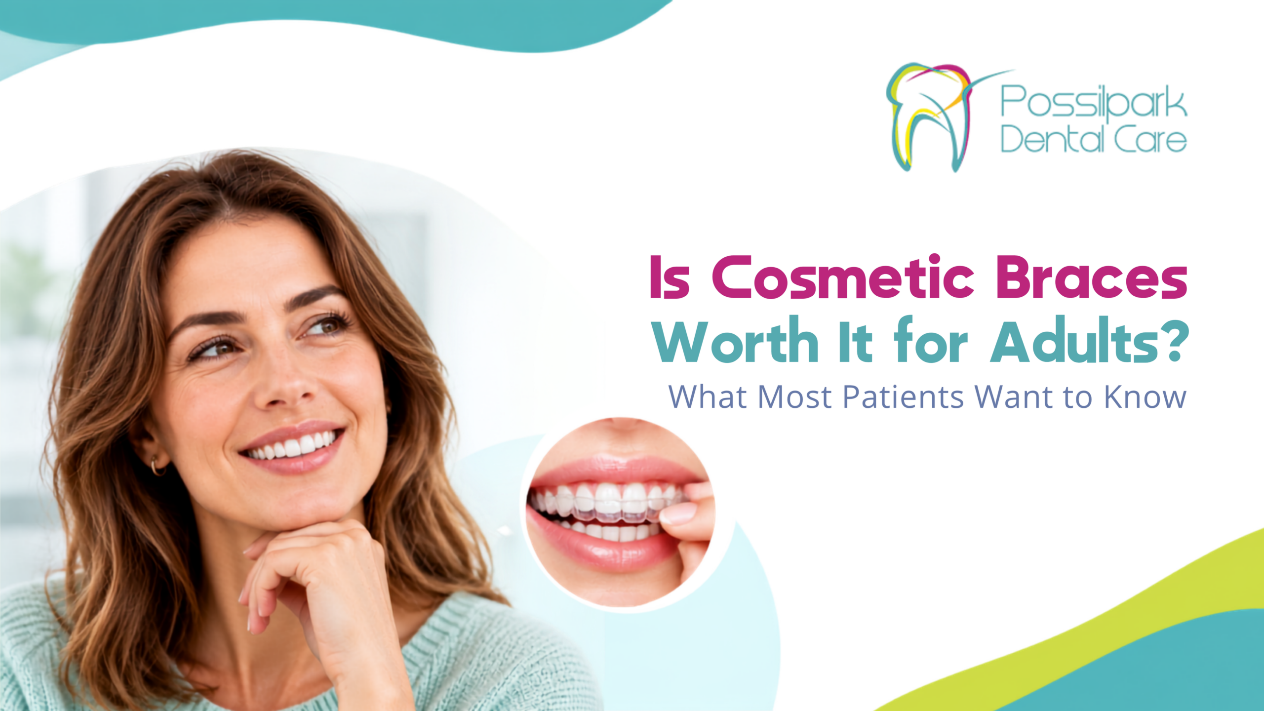 Possil Is Cosmetic Braces Worth It for Adults What Most Patients Want to Know